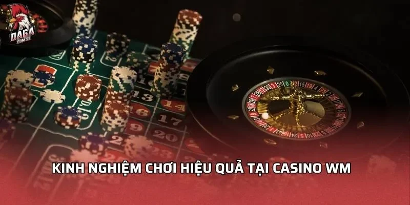kinh-nghiem-choi-hieu-qua-tai-casino