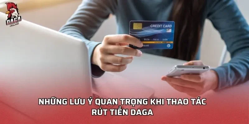 nhung-luu-y-quan-trong-khi-thao-tac-rut-tien-daga