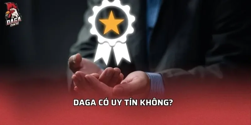 Daga có uy tín không?